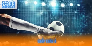 Hướng Dẫn Tìm Hiểu Và Bắt Kèo Chấp Châu Á Chuẩn Xác 