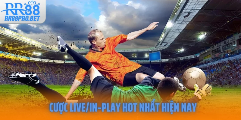 Cược Live/In‑Play hot nhất hiện nay